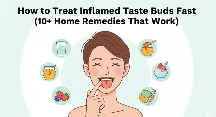 How to Treat Inflamed Taste Buds Fast (10+ Home Remedies That Work)