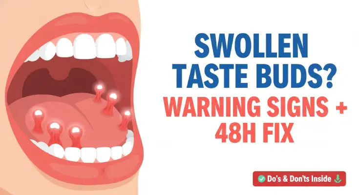 Swollen or Inflamed Taste Buds on Tongue | Symptoms, Do’s & Don’ts